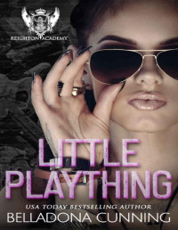Belladona Cunning [Cunning, Belladona] — Little Plaything: A Dark High School Bully Romance (Reighton Preparatory Academy Book 1)