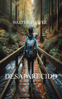 Walter Chavez — Desaparecido (Spanish Edition)