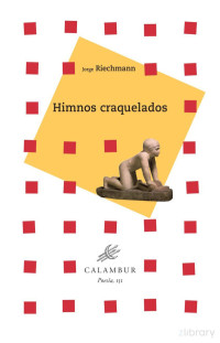 Jorge Riechmann Fernández — Himnos craquelados (2009-2014)