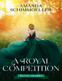 Amanda Schimmoeller — A Royal Competition (Royal Hearts Book 2)