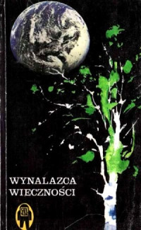 Andriej Bałabucha & Kirył Bułyczow & Dymitr De-Spiller & Wiktor Kołupajew & Feliks Krivin & Olga Łarionowa & Liliana Rozanowa & Wladimir Szczerbakow & Aleksander Żytinski — Wynalazca wiecznosci