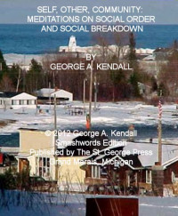 George A. Kendall — Self, Other, Community: Meditations on Social Order and Social Breakdown