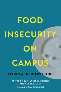 edited by Katharine M. Broton & Clare L. Cady foreword by Sara Goldrick-Rab — Food Insecurity on Campus: Action and Intervention