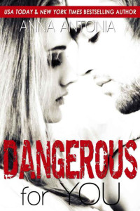 Antonia, Anna [Antonia, Anna] — Dangerous for You