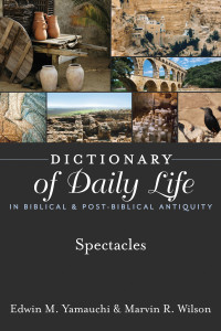 Edwin M. Yamauchi;Marvin R. Wilson; — Dictionary of Daily Life in Biblical & Post-Biblical Antiquity: Spectacles