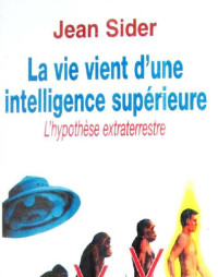 Ufologie — LA VIE VIENT D’UNE INTELLIGENCE SUPÉRIEURE