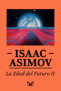 Isaac Asimov — La edad del futuro II