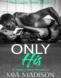 Mia Madison — Only His (First Loves Duet Book 1)