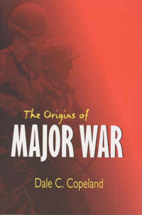 by Dale C. Copeland — The Origins of Major War