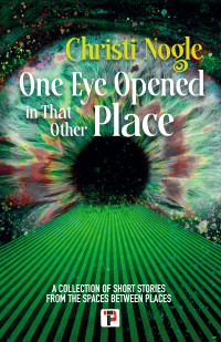 Christi Nogle — One Eye Opened in That Other Place  