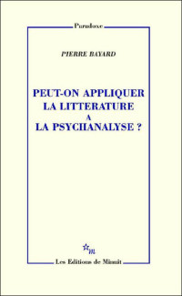 Pierre Bayard — Peut-on appliquer la littérature à la psychanalyse ?