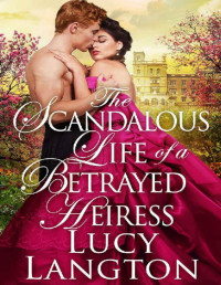 Lucy Langton — The Scandalous Life of a Betrayed Heiress: A Historical Regency Romance Book