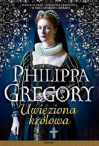 Philippa Gregory — Uwięziona Królowa