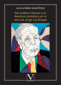 Martnez, Alejandro; — Del realismo literario a la literatura fantstica en la obra de Jorge Luis Borges