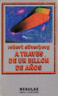 Robert Silverberg — A Través De Un Billón De Años