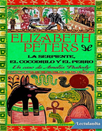 Elizabeth Peters — LA SERPIENTE, EL COCODRILO Y EL PERRO