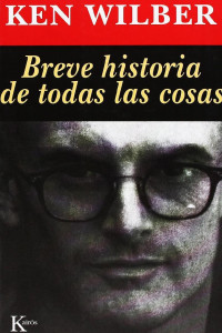 Ken Wilber — Breve Historia De Todas Las Cosas