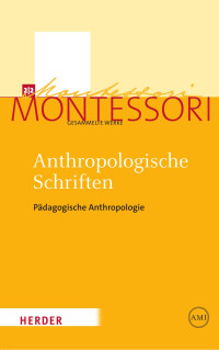 Maria Montessori — Anthropologische Schriften II