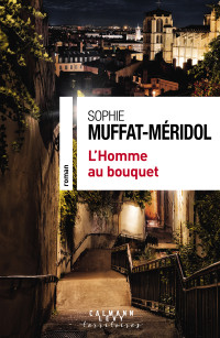 Sophie Muffat-Méridol — L'Homme au bouquet