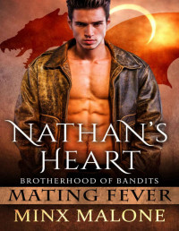 Minx Malone [Malone, Minx] — Nathan's Heart (Brotherhood of Bandits (Mating Fever) Book 1)