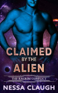Nessa Claugh — Claimed by the Alien: Alien Menage Romance (The Ragrim Conflict Book 1)