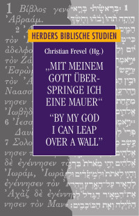 Christian Frevel (Hg.) — „Mit meinem Gott überspringe ich eine Mauer“ / “By my God I can leap over a wall”