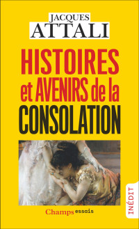Jacques Attali — Histoires et avenirs de la consolation