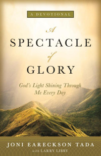 Joni Eareckson Tada;Larry Libby; — A Spectacle of Glory