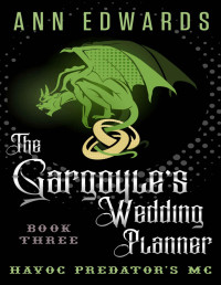 Ann Edwards — The Gargoyle's Wedding Planner: Havoc Predator's MC, Book 3