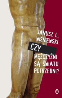 Janusz Leon Wiśniewski — Czy mężczyźni są światu potrzebni?