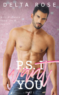 Delta Rose — P.S I Want You: Contemporary Romance Short Stories (P.S Series Book 1)