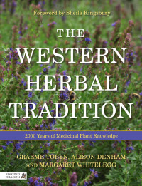 Graeme Tobyn, Alison Denham & Margaret Whitelegg. Foreword by Sheila Kingsbury — The Western Herbal Tradition