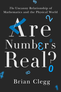 Clegg, Brian — Are Numbers Real?