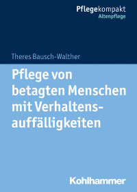 Theres Bausch-Walther — Pflege von betagten Menschen mit Verhaltensauffälligkeiten