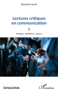 Alexandre Eyriès — Lectures critiques en communication T2 : Politique, médiations, cultures