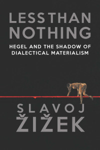 Zizek, Slavoj — Less Than Nothing: Hegel and the Shadow of Dialectical Materialism