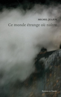 Michel Julien — Ce-monde-étrange-où-naitre_COUV_NUMÉRIQUE.indd