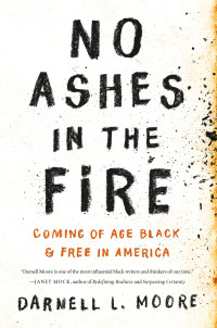 Darnell L Moore — No Ashes in the Fire