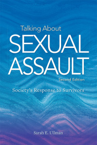 Sarah E. Ullman; — Talking About Sexual Assault