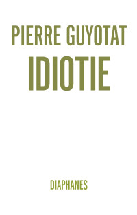 Pierre Guyotat; — Idiotie