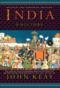 John Keay — India: A History. Revised and Updated