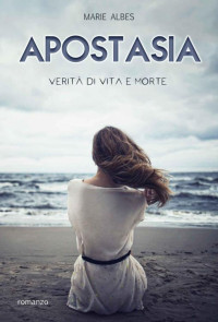 Marie Albes — Apostasia: Verità di vita e morte (Italian Edition)