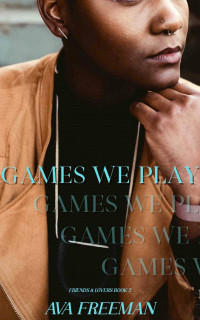 Ava Freeman — Games We Play (Friends & Lovers Book 2)