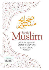 Imam Abul-Husain Muslim, Adil Salahi, Imam Al Nawawi — Sahih Muslim (Volume 8)