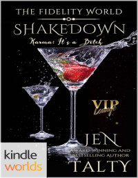 Jen Talty [Talty, Jen] — The Fidelity World: Shakedown (VIP Lounge Book 1)