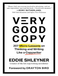Eddie Shleyner — Very Good Copy: 207 Micro-Lessons on Thinking and Writing Like a Copywriter