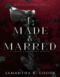 Samantha R. Goode — Made & Marred (The Fated Creations Trilogy Book 2)