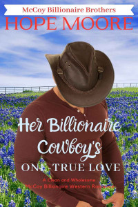Hope Moore — Her Billionaire Cowboy's One-True Love (McCoy Billionaire Brothers #0.5)