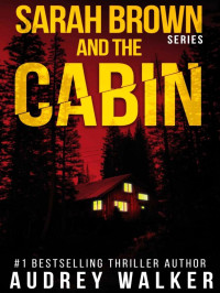 Audrey Walker — Sarah Brown and the Cabin: A totally gripping female detective thriller Novella packed with mystery and suspense (Sarah Brown Series Book 1)