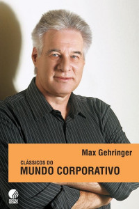 Max Gehringer — Clássicos Do Mundo Corporativo